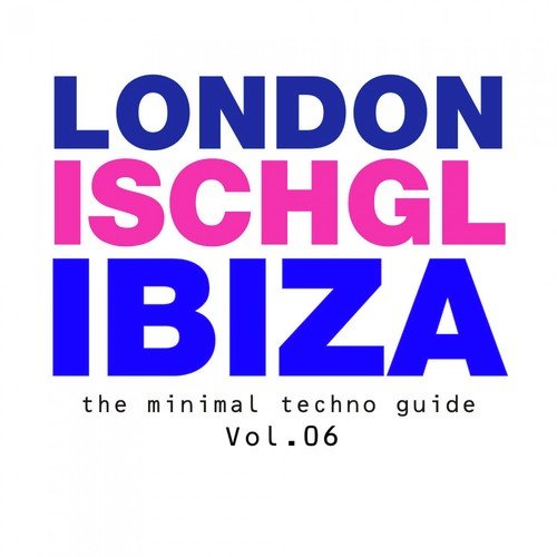 London - Ischgl - Ibiza Vol.06