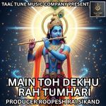 MAIN TOH DEKHU RAH TUMHARI