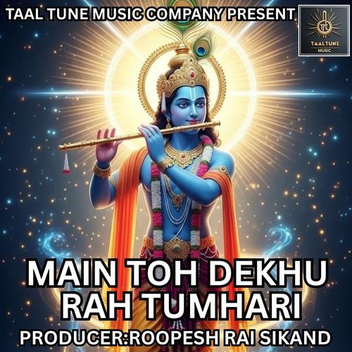 MAIN TOH DEKHU RAH TUMHARI