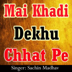 Mai Khadi Dekhu Chhat Pe-Oz4mZExycmk