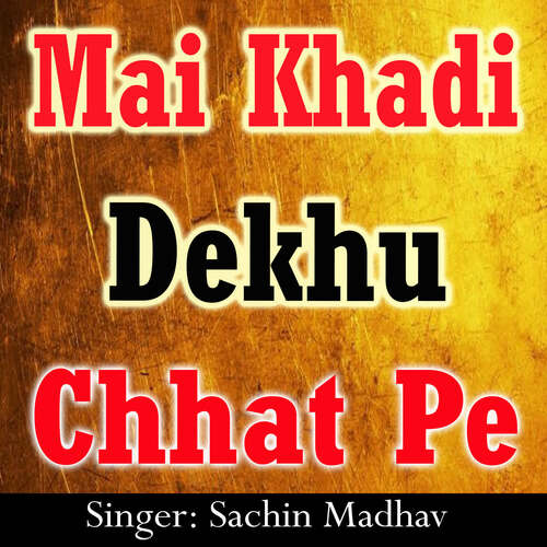 Mai Khadi Dekhu Chhat Pe