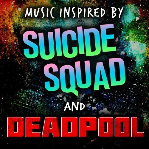 Music Inspired by Suicide Squad and Deadpool