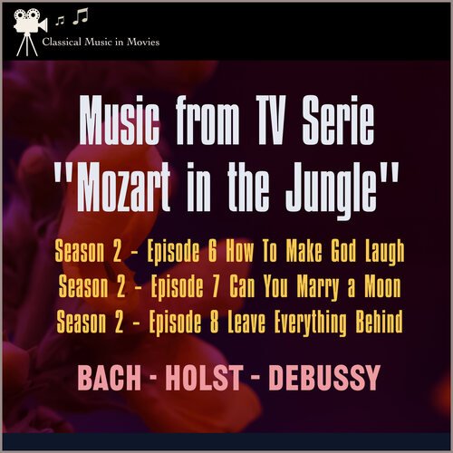 Music from Tv Serie: &quot;Mozart in the Jungel&quot; S2, E6 How to Make God Laugh - S2, E7 Can You Marry a Moon - S2, E8 Leave Everything Behind_poster_image