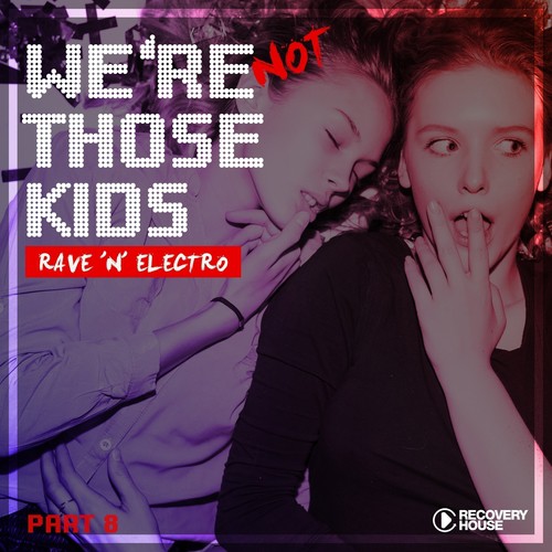 We're Not Those Kids, Pt. 8 (Rave 'N' Electro)