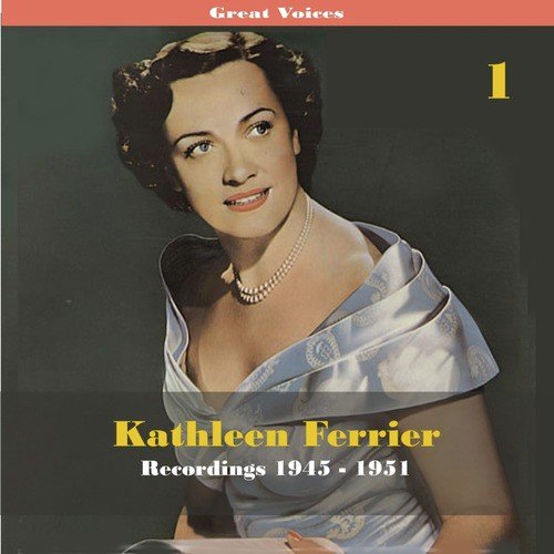 Great Singers -  Kathleen Ferrier, Volume 1, Recordings 1945 - 1951