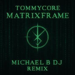 Matrixframe (Michael B DJ Remix) by Tommycore