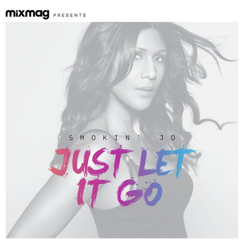Mixmag Presents Smokin' Jo: Just Let It Go