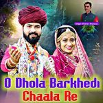 O Dhola  Barkhedi Me Chala  Re