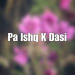 Pa Ishq K Dasi