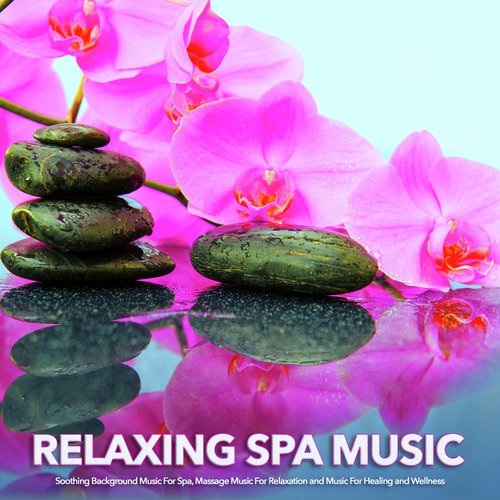 Relaxing Spa Music: Soothing Background Music For Spa, Massage Music For Relaxation and Music For Healing and Wellness_poster_image