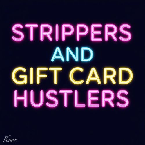 Strippers & Gift card Hustlers