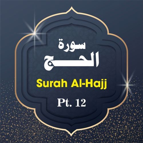 Surah Al-Hajj Pt. 12