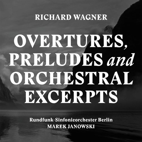 Wagner: Overtures, Preludes & Orchestral Excerpts
