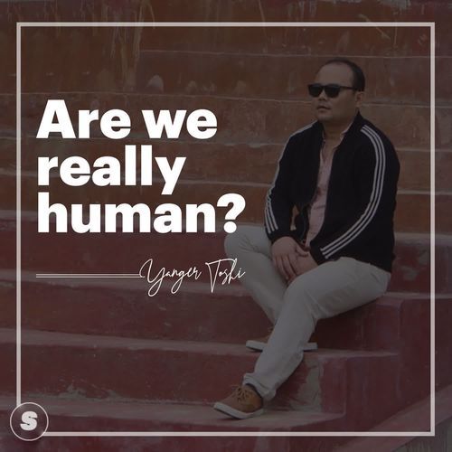 Are We Really Human