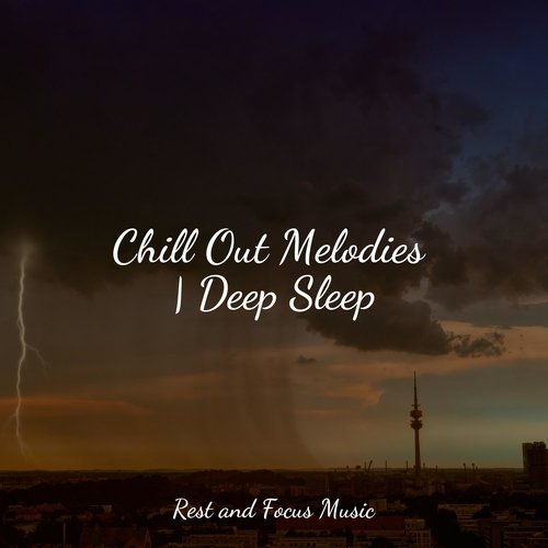 Chill Out Melodies | Deep Sleep