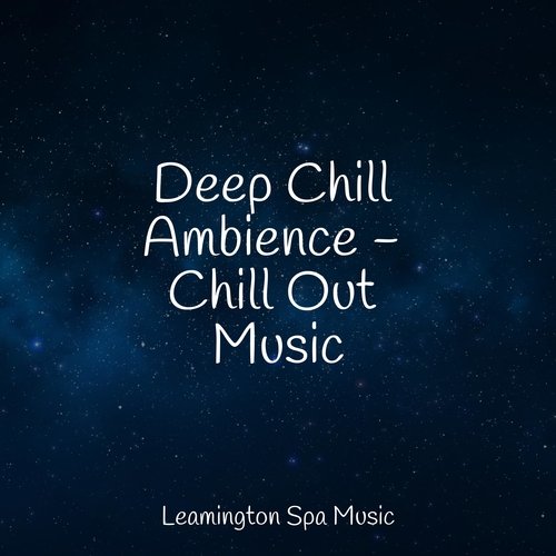 Deep Chill Ambience - Chill Out Music