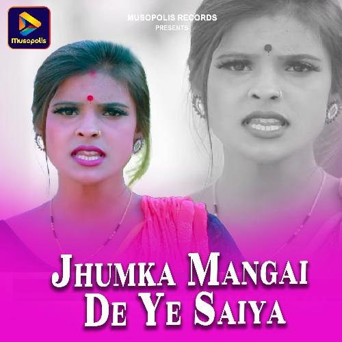 Jhumka Mangai De Ye Saiya