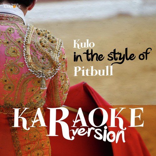 Kulo (In the Style of Pitbull) [Karaoke Version]