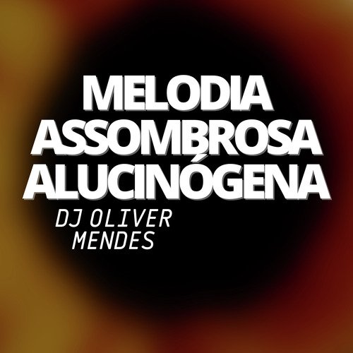 MELODIA ASSOMBROSA ALUCINÓGENA - DJ Oliver Mendes cover art