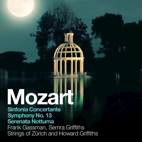 Mozart: Sinfonia Concertante, Symphony No. 13, Serenata Notturna