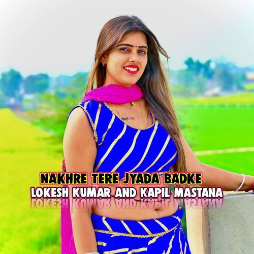 Nakhre Tere Jyada Badke