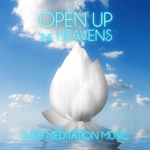 Open up the Heavens with Meditation Music - Relax Mind Body, Calming with Background Music, Tantra Meditation and Relaxation, Mind and Body Harmony, Mental Health, Stress Relief