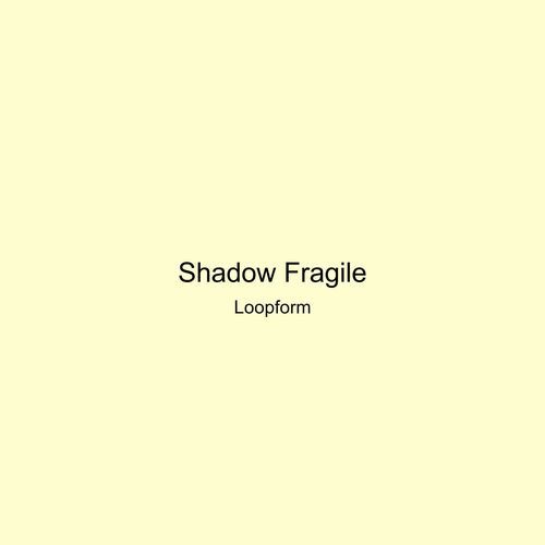 Shadow Fragile