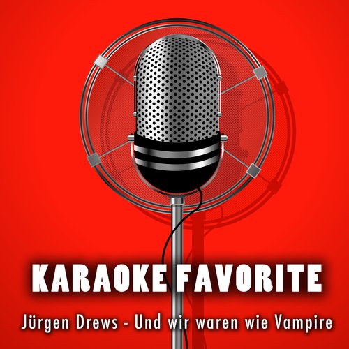 Und wir waren wie Vampire (Karaoke Version) [Originally Performed By Jürgen Drews]