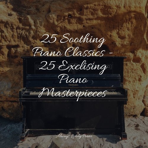 25 Soothing Piano Classics - 25 Exclising Piano Masterpieces