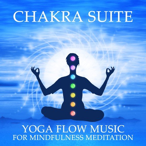 Chakra Suite: Yoga Flow Music for Mindfulness Meditation, Healing Touch of Reiki for Inner Peace & Better Balance