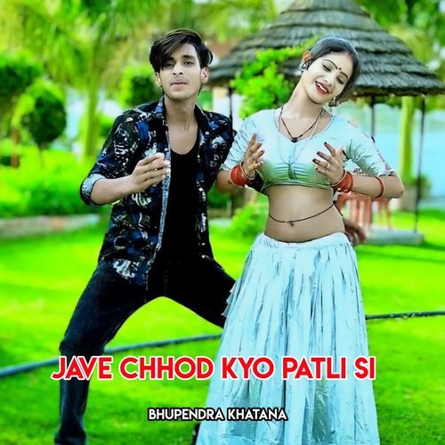 Jave Chhod Kyo Patli Si