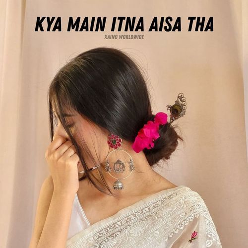 Kya Main Itna Aisa Tha