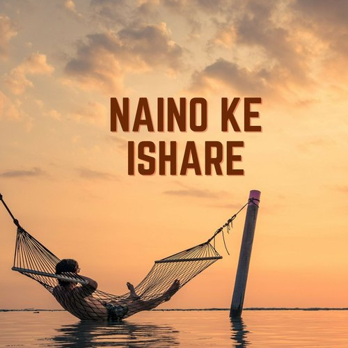 Naino Ke Ishare