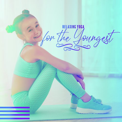 Relaxing Yoga for the Youngest - Child New Age Music, Yoga Training, Harmony & Balance