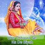 Uhe Chhaura Se Ka De Biyah