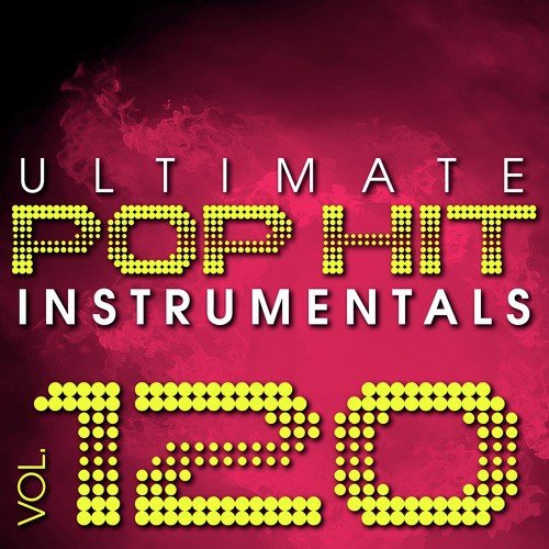 Ultimate Pop Hit Instrumentals, Vol. 120