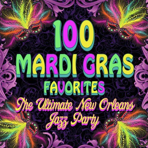 100 Mardi Gras Favorites - The Ultimate New Orleans Jazz Party