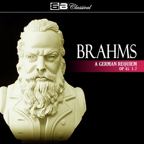 Brahms: A German Requiem Op 45 1-7