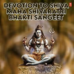 Devotion To Shiva: Maha Shivaratri Bhakti Sangeet