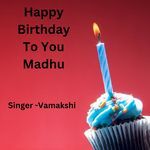 Happy Birthday To You Madhu