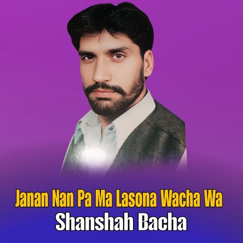 Janan Nan Pa Ma Lasona Wacha Wa