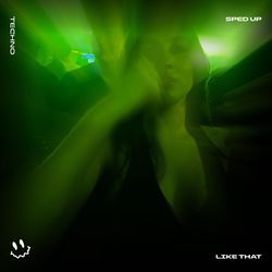 LIKE THAT (TECHNO SPED UP)