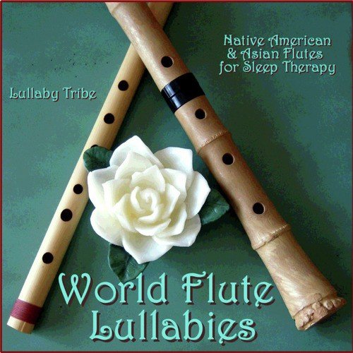 World Flute Lullabies - Native American & Asian Flutes for Sleep Therapy