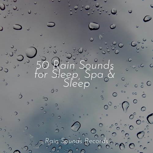 50 Rain Sounds for Sleep, Spa & Sleep