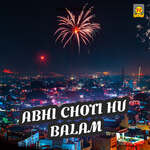 Abhi Choti Hu Balam