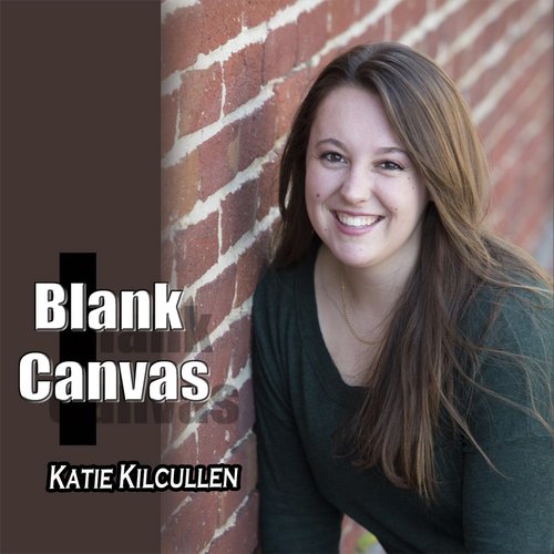 Blank Canvas Lyrics Katie Kilcullen Only on JioSaavn