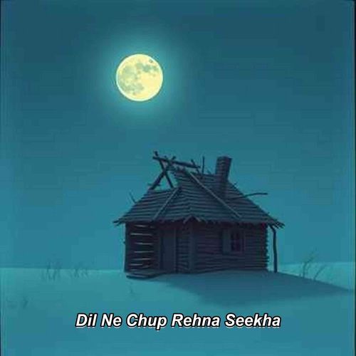 Dil Ne Chup Rehna Seekha