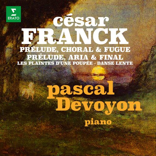 Franck: Prélude, choral et fugue, Prélude, aria et final, Les plaintes d'une poupée & Danse lente