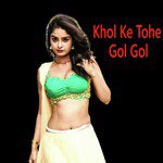 Khol Ke Tohe Gol Gol