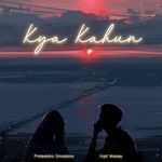 Kya Kahun